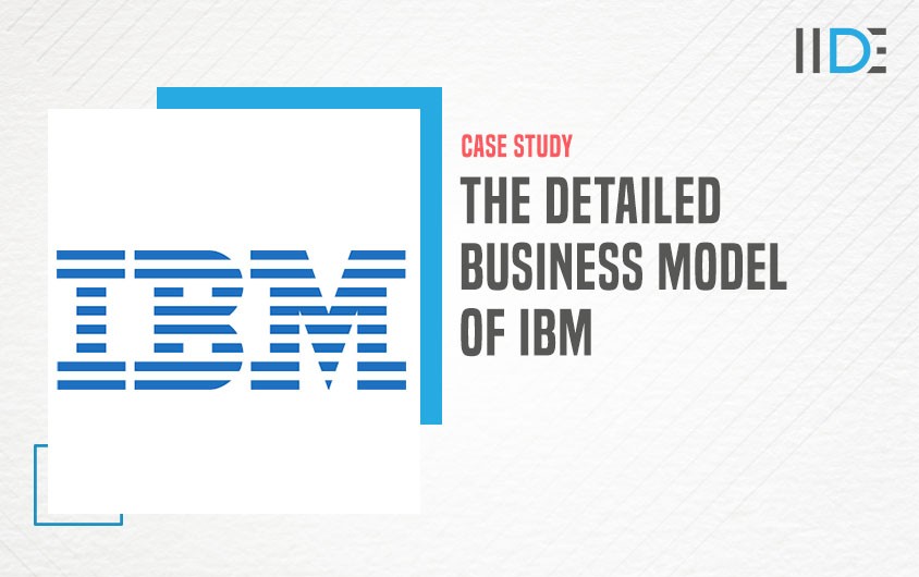 A Step-by-step guide on the Detailed Business Model Of IBM